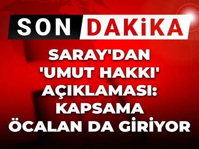 Son Dakika | Saray'dan 'Umut hakkı' açıklaması: Kapsama Öcalan da giriyor