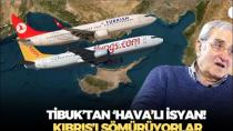 Ünlü iş insanı Besim Tibuk'tan KKTC isyanı! THY ve Pegasus Kıbrıs'ı sömürüyor!